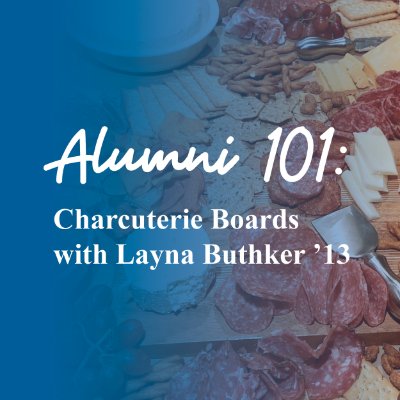 Alumni 101: Charcuterie Boards with Layna Buthker '13 (February Edition)